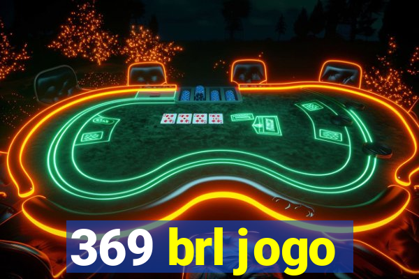 369 brl jogo